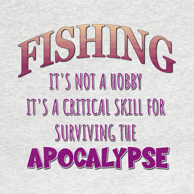 Fishing: It's Not a Hobby - It's a Critical Skill for Surviving the Apocalypse by Naves